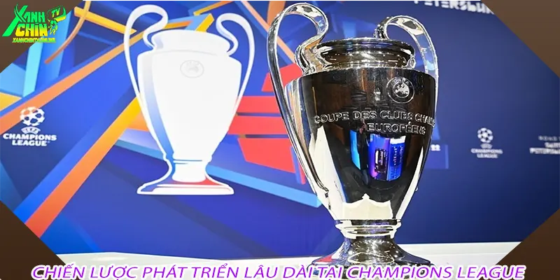 Chiến lược phát triển lâu dài tại Champions League
