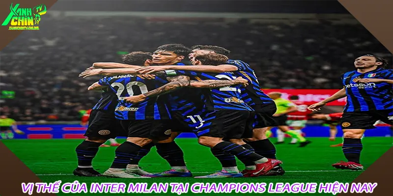 Vị thế của Inter Milan tại Champions League hiện nay